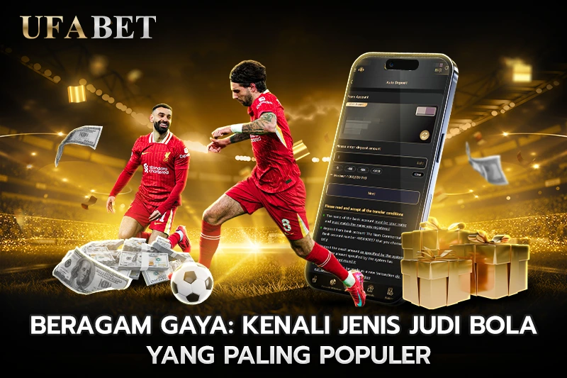 Beragam Gaya Kenali Jenis Judi Bola yang Paling Populer